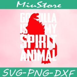 godzilla is my spirit animal svg,png,dxf,clipart,cricut