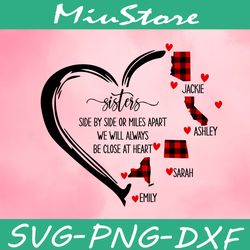 sisters side by side or miles apart we will always be close at heart svg svg,png,dxf,clipart,cricut