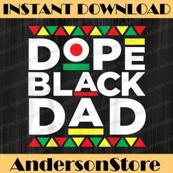 dope black dad matter black history month pride fathers juneteenth, black history month, blm, freedom, black woman