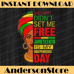 july 4th didnt set me free juneteenth is my independence day juneteenth, black history month, blm, freedom, black woman