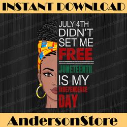 july 4th didnt set me free juneteenth is my independence day juneteenth, black history month, blm, freedom, black woman