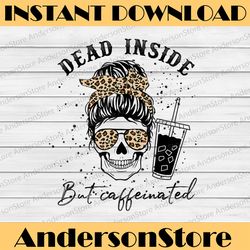 leopard messy bun dead inside but caffeinated mother's day happy mother's day png sublimation design