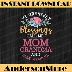 my greatest blessings call me mom grandma and great grandma happy mother's day png sublimation design