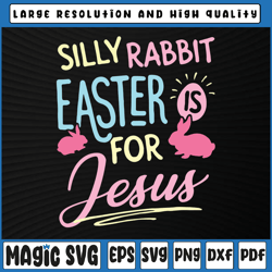 funny silly rabbit easter is for jesus svg, funny easter svg, kids easter svg, easter, sublimation download