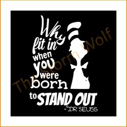 Why fit in when you were born to stand out svg, trending svg, dr seuss svg, dr seuss gifts, cat in the hat svg, hat svg,