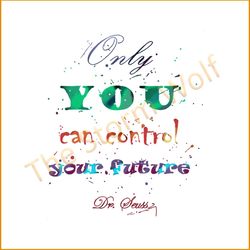 only you can control your future svg, trending svg, dr seuss svg, dr seuss gifts, cat in the hat svg, hat svg, cat svg,