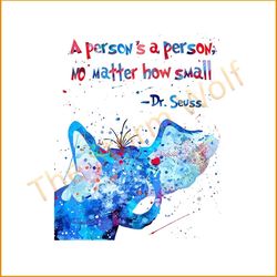 A person is a person no matter how small svg, trending svg, dr seuss svg, elephant vector, dr seuss gifts, cat in the ha