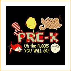 Pre k oh the places you will go svg, trending svg, dr seuss svg, Pre k svg, thing 1 svg, dr seuss gifts, cat in the hat