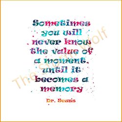 Sometimes you will never know the value of a moments svg, trending svg, dr seuss svg, dr seuss gifts, cat in the hat svg
