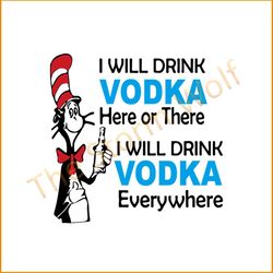 I Will Drink Vodka Here Or There I Will Drink Vodka Everywhere Svg, Dr Seuss Svg, Dr. Seuss Svg, Thing One Svg, Thing Tw