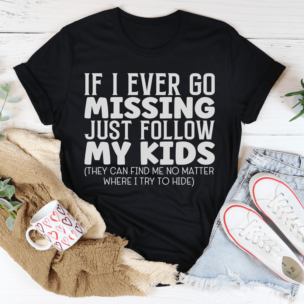 If I Ever Go Missing Just Follow My Kids Tee