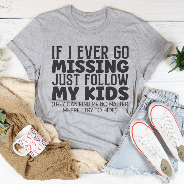 If I Ever Go Missing Just Follow My Kids Tee