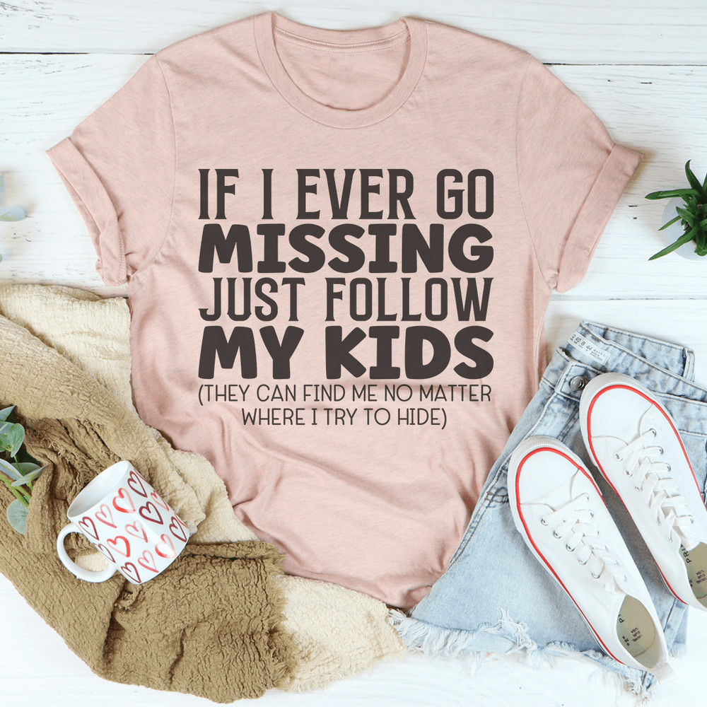 If I Ever Go Missing Just Follow My Kids Tee