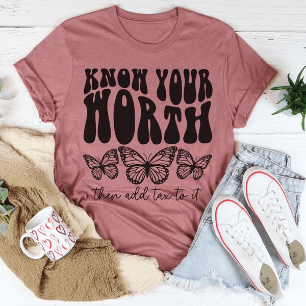 Know Your Worth & Add Tax To It Tee