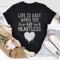 Life Is Easy When You Are Heartless Tee