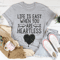 Life Is Easy When You Are Heartless Tee