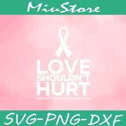love shouldn't hurt svg, domestic violence svg,png,dxf,cricut