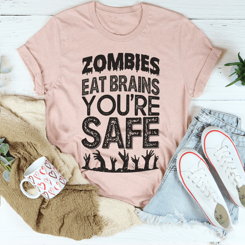 Zombies Eat Brains You're Safe Tee