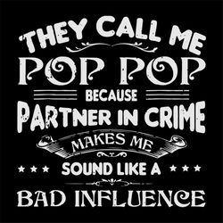 they call me pop pop because partner in crime svg, fathers day svg, happy fathers day, father gift svg, daddy svg, daddy