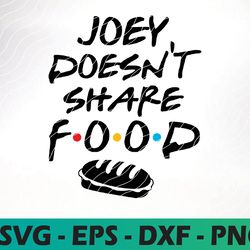 joey doesn't share food! friends digital file, friends tv show logo svg file, instand download, friends svg png eps dxf