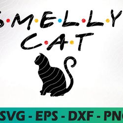 smelly cat friends tv show style tv show phrases smelly catt svg, png, eps, instant download