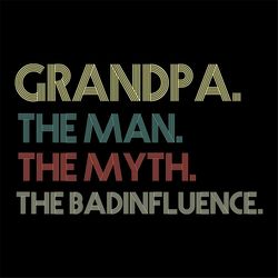 granpa the man the myth the badinfluence svg, fathers day svg, happy fathers day, father gift svg, daddy svg, daddy gift
