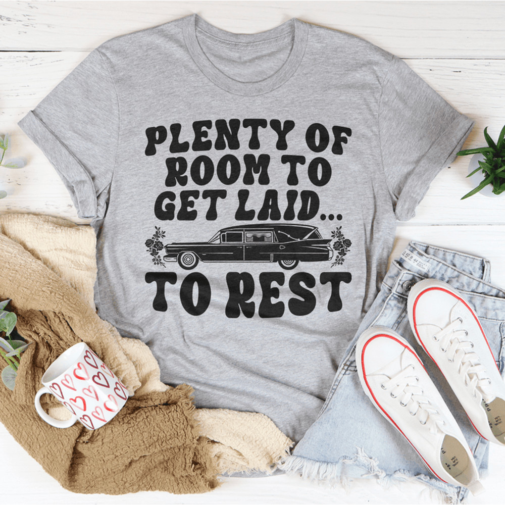 Plenty Of Room To Get Laid To Rest Tee