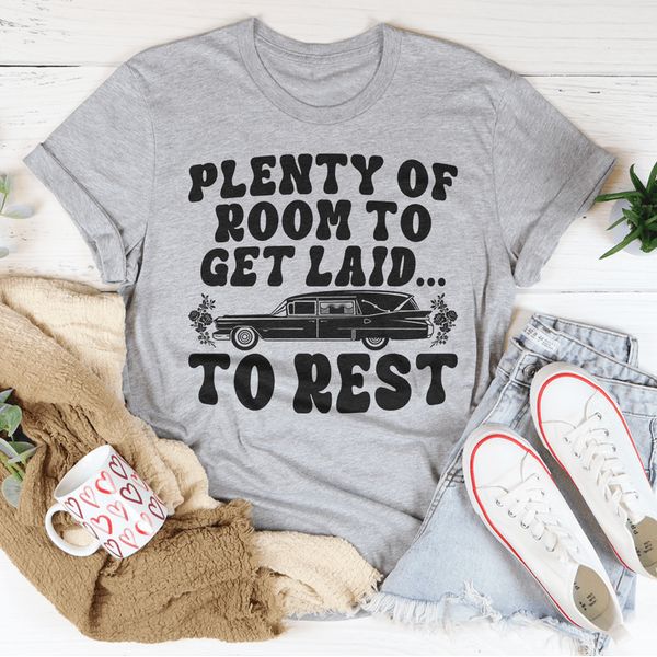 Plenty Of Room To Get Laid To Rest Tee