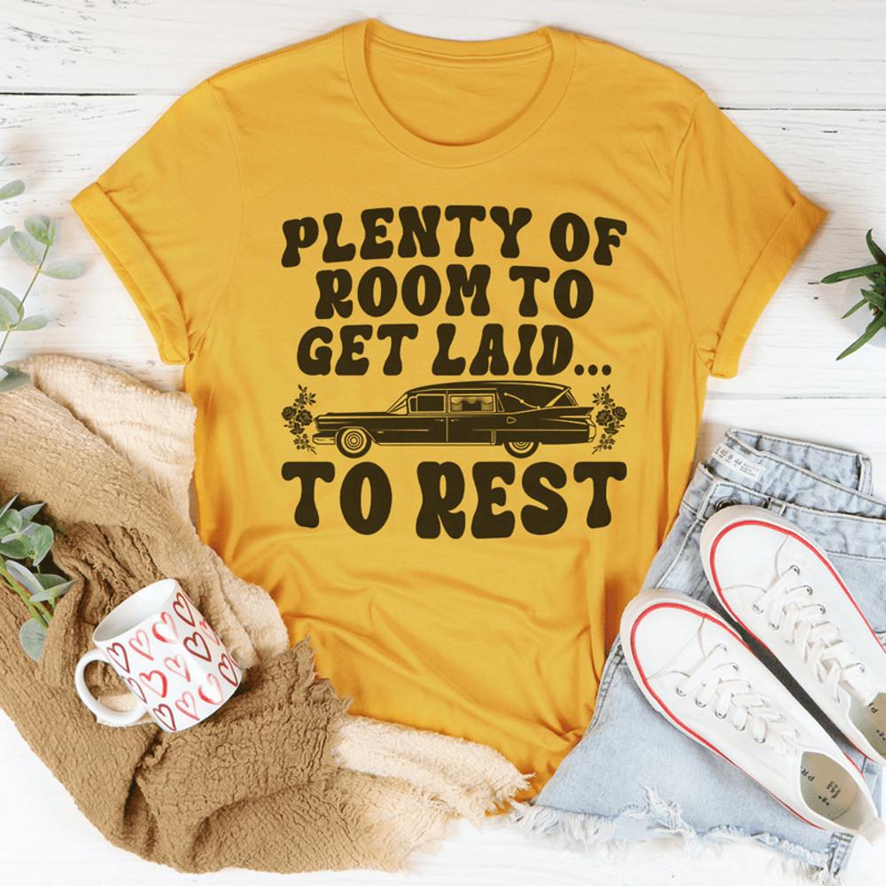 Plenty Of Room To Get Laid To Rest Tee