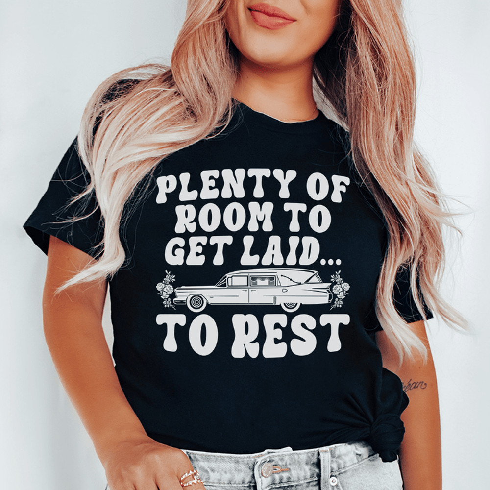 Plenty Of Room To Get Laid To Rest Tee