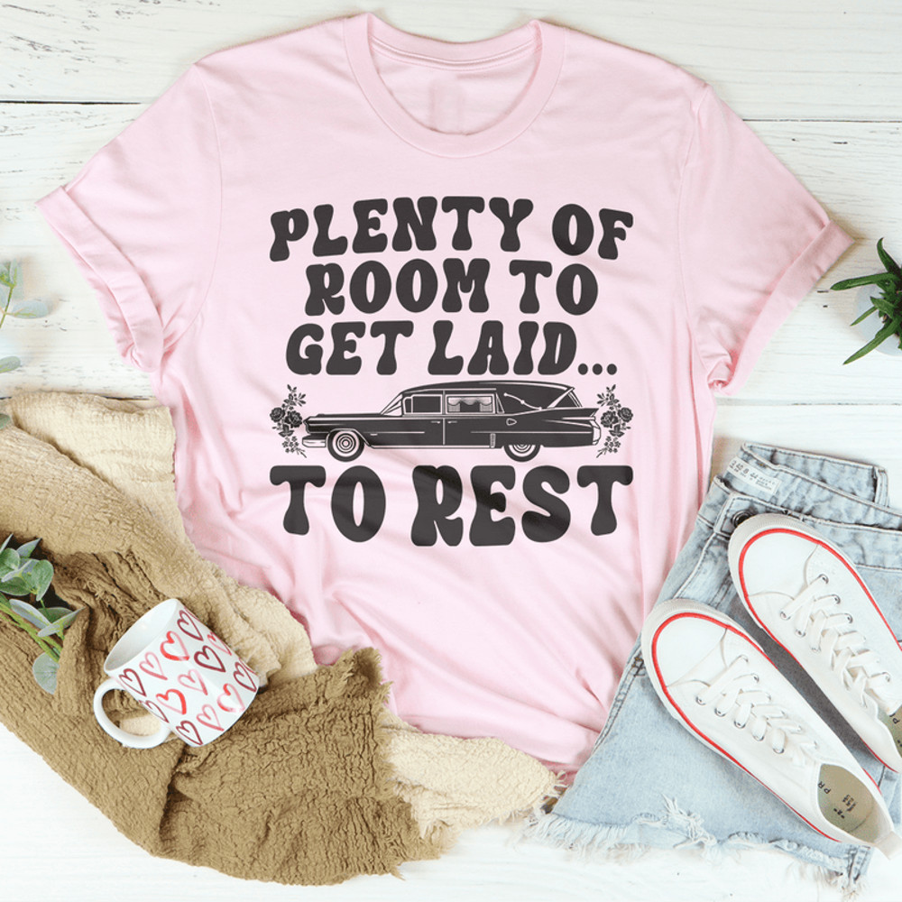 Plenty Of Room To Get Laid To Rest Tee