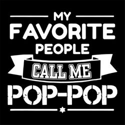 my favorite people call me pop pop svg, fathers day svg, happy fathers day, father gift svg, daddy svg, daddy gift, dadd