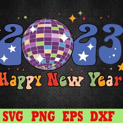 2023 happy new year disco new years eve party hello 2023 svg, eps, png, dxf, digital download