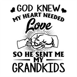 god knew my heart needed love svg, fathers day svg, happy fathers day, father gift svg, daddy svg, daddy gift, daddy lif
