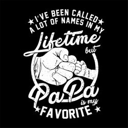 i've been called a lot of names in my life time svg, fathers day svg, happy fathers day, father gift svg, daddy svg, dad