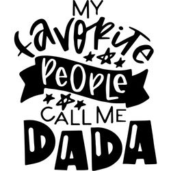 my favorite people call me dada svg, fathers day svg, happy fathers day, father gift svg, daddy svg, daddy gift, daddy l