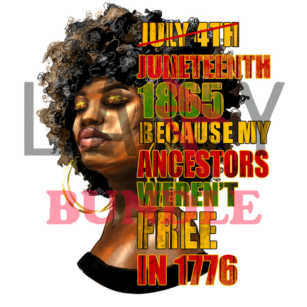Juneteenth_1885_Because_My_Ancestors_Weren_t_Free_In_1776_Black_Woman.jpg
