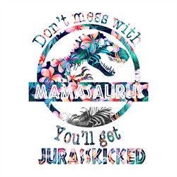 dont mess with mamasaurus you will get jurasskicked svg, autism svg, mamasaurus svg, jurasskicked svg, dinosaur svg, awa