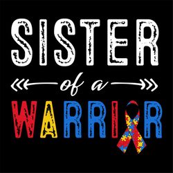 sister of a warrior autism awareness svg, autism svg, sister svg, warrior svg, autism girl svg, ribbon svg, awareness da