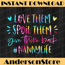love them spoil them give them back nanny life mother's day happy mother's day png sublimation design