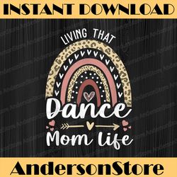 Living That Dance Mom Life Leopard Rainbow Mother's Day 2022 Happy Mother's Day PNG Sublimation Design