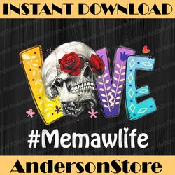 memaw life love grandma skull rose mother's day happy mother's day png sublimation design