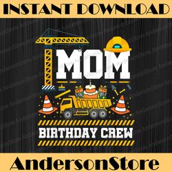 mom birthday crew mother's day construction birthday party happy mother's day png sublimation design