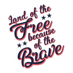 land of the free because of the brave svg, independence day svg, 4th of july svg, land svg, free svg, brave svg, patriot