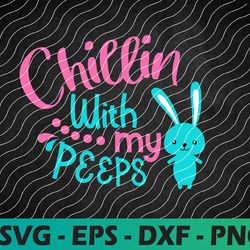 chillin with my peeps svg, easter peeps svg, peeps svg, kids easter svg, girls easter svg, boys easter svg, easter bunny