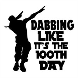 dabbing like its the 100th day svg, 100th days svg, dabbing svg, dabbing man svg, cool man svg, back to school svg, stud