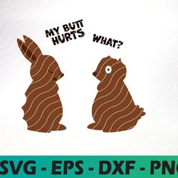 funny easter svg, easter cut file, chocolate bunny svg, my butt hurts what svg, easter design, fun kids shirt svg
