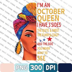 I'm An October Queen I Have 3 Sides The Quite Sweet Crazy Melanin Women Png, Trending Png