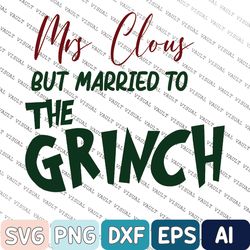 Mrs. Claus But Married To The G-rin-ch Svg, Funny Christmas Svg, Christmas Husband Svg, Husband Is A G-rin-ch Svg