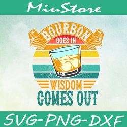 bourbon goes in wisdom comes out svg,png,dxf,cricut